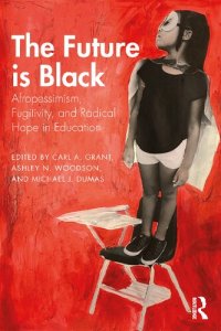 cover of the book The Future is Black: Afropessimism, Fugitivity, and Radical Hope in Education