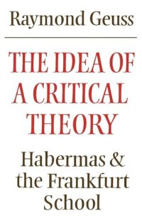 cover of the book The Idea of a Critical Theory: Habermas and the Frankfurt School