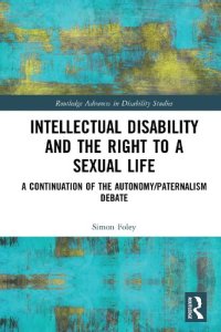 cover of the book Intellectual Disability and the Right to a Sexual Life: A Continuation of the Autonomy/Paternalism Debate