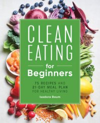 cover of the book Clean Eating for Beginners: 75 Recipes and 21-Day Meal Plan for Healthy Living