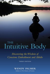 cover of the book The Intuitive Body: Discovering the Wisdom of Conscious Embodiment and Aikido