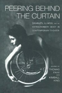 cover of the book Peering Behind the Curtain: Disability, Illness, and the Extraordinary Body in Contemporary Theater