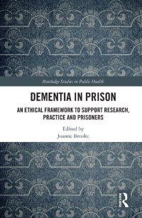 cover of the book Dementia in Prison: An Ethical Framework to Support Research, Practice and Prisoners