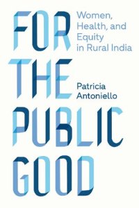 cover of the book For the Public Good: Women, Health, and Equity in Rural India