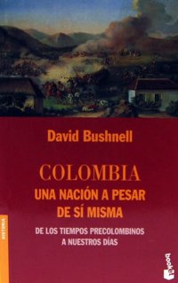 cover of the book Colombia una nación a pesar de sí misma: De los tiempos precolombinos a nuestros días