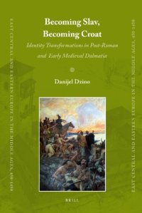 cover of the book Becoming Slav, Becoming Croat: Identity Transformations in Post-Roman and Early Medieval Dalmatia