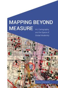 cover of the book Mapping Beyond Measure: Art, Cartography, and the Space of Global Modernity