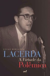 cover of the book Lacerda: A virtude da polêmica