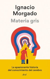 cover of the book Materia gris: La apasionante historia del conocimiento del cerebro