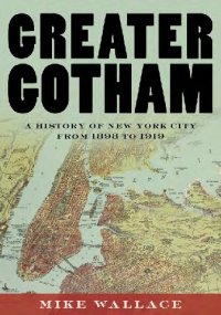 cover of the book Greater Gotham: A History of New York City from 1898 to 1919