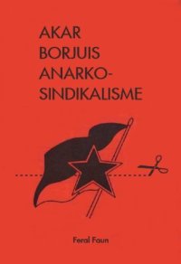 cover of the book Akar Borjuis Anarko-Sindikalisme