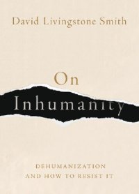 cover of the book On Inhumanity: Dehumanization and How to Resist It