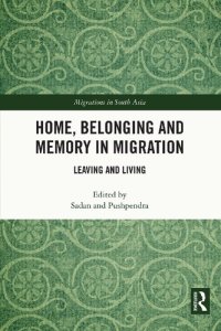 cover of the book Home, Belonging and Memory in Migration: Leaving and Living (Migrations in South Asia)