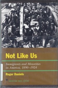 cover of the book Not Like Us: Immigrants and Minorities in America, 1890–1924 (American Ways)