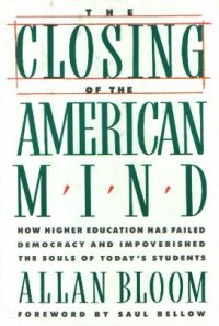 cover of the book The Closing of the American Mind:How Higher Education Has Failed Democracy and Impoverished the Souls of Today's Students