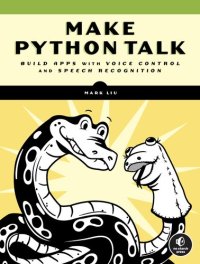 cover of the book Make Python Talk: Build Apps with Voice Control and Speech Recognition