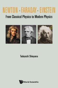 cover of the book Newton . Faraday . Einstein: From Classical Physics To Modern Physics