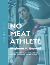 cover of the book No Meat Athlete- Beginner to Beyond: A Plant-Based Guide Includes 75 Recipes for Every Fitness Lover