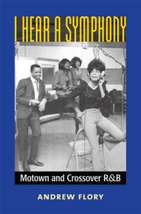 cover of the book I Hear a Symphony: Motown and Crossover R&B