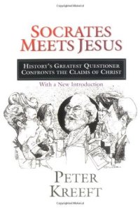 cover of the book Socrates Meets Jesus: History’s Greatest Questioner Confronts the Claims of Christ