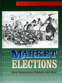 cover of the book Market Elections: How Democracy Serves the Rich