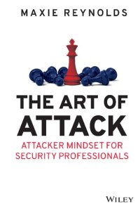 cover of the book The Art of Attack: Attacker Mindset for Security Professionals