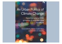 cover of the book An urban politics of climate change: experimentation and the governing of socio-technical transitions