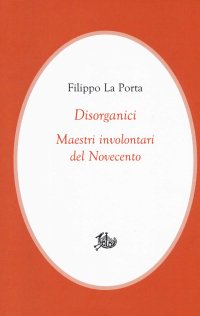 cover of the book Disorganici. Maestri involontari del Novecento