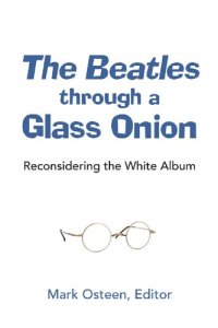 cover of the book The Beatles Through a Glass Onion: Reconsidering the White Album