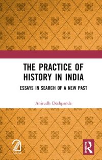 cover of the book The Practice of History in India: Essays in Search of a New Past