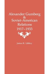 cover of the book Alexander Gumberg and Soviet-American Relations: 1917--1933