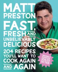 cover of the book Fast, Fresh and Unbelievably Delicious