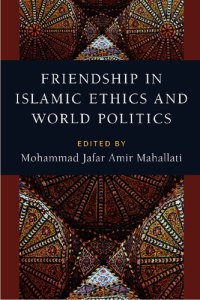 cover of the book Friendship in Islamic Ethics and World Politics