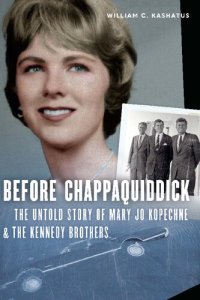 cover of the book Before Chappaquiddick: The Untold Story of Mary Jo Kopechne and the Kennedy Brothers