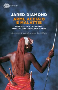 cover of the book Armi, acciaio e malattie. Breve storia del mondo negli ultimi tredicimila anni