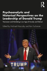 cover of the book Psychoanalytic and Historical Perspectives on the Leadership of Donald Trump: Narcissism and Marketing in an Age of Anxiety and Distrust