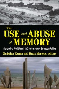 cover of the book The Use and Abuse of Memory: Interpreting World War II in Contemporary European Politics