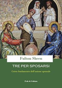 cover of the book Tre per sposarsi: Cristo fondamento dell’unione sponsale