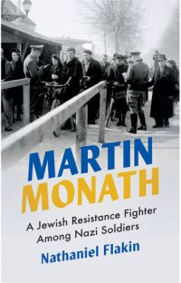 cover of the book Martin Monath : a Jewish resistance fighter among Nazi soldiers