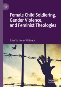 cover of the book Female Child Soldiering, Gender Violence, and Feminist Theologies