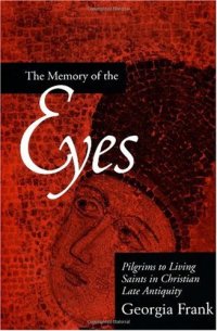 cover of the book The Memory of the Eyes: Pilgrims to Living Saints in Christian Late Antiquity (Transformation of the Classical Heritage)