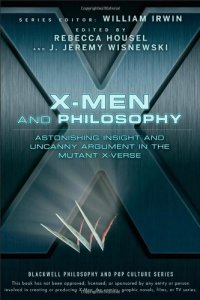 cover of the book X-Men and Philosophy: Astonishing Insight and Uncanny Argument in the Mutant X-Verse (The Blackwell Philosophy and Pop Culture Series)