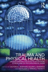 cover of the book Trauma and Physical Health: Understanding the effects of extreme stress and of psychological harm