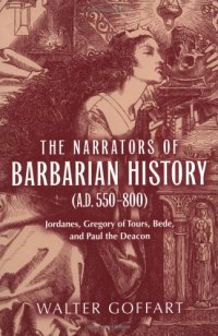 cover of the book The Narrators of Barbarian History (A.D. 550-800): Jordanes, Gregory of Tours, Bede, and Pa (ND Publications Medieval Studies)