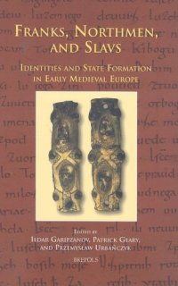 cover of the book Franks, Northmen, and Slavs: Identities and State Formation in Early Medieval Europe