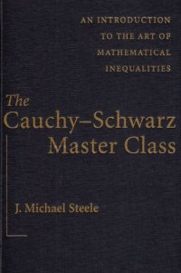 cover of the book The Cauchy-Schwarz Master Class: An Introduction to the Art of Mathematical Inequalities (Maa Problem Books Series.)