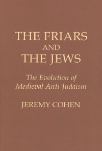 cover of the book The Friars and the Jews: Evolution of Medieval Anti-Judaism