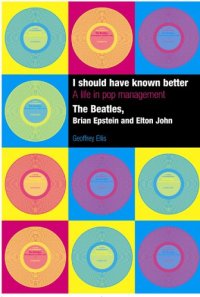 cover of the book I Should Have Known Better: A Life in Pop Management--The Beatles, Brian Epstein and Elton John