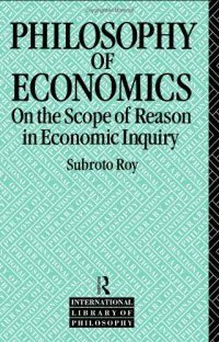 cover of the book The Philosophy of Economics: On the Scope of Reason in Economic Inquiry (International Library of Philosophy)