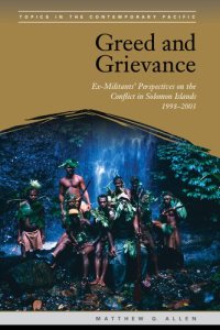 cover of the book Greed and Grievance: Ex-Militants' Perspectives on the Conflict in Solomon Islands, 1998-2003